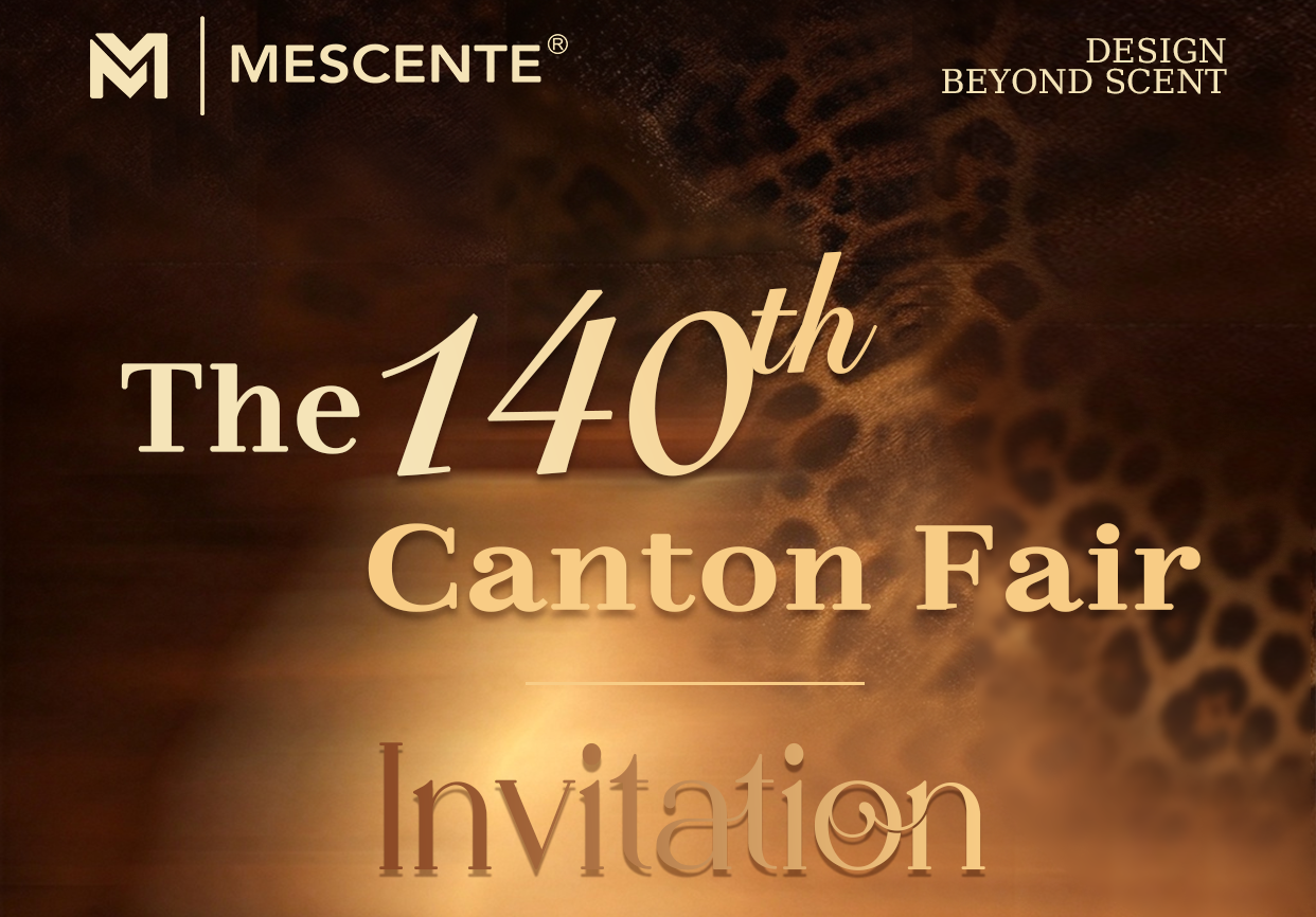 Undangan ke Canton Fair ke-140 | Pengharum Rumah MESCENTE